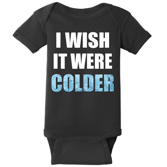 I Wish It Were Colder Funny Ice Cold Snowy Weather Baby Bodysuit
