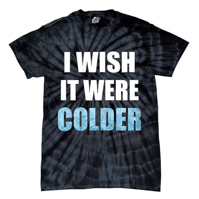 I Wish It Were Colder Funny Ice Cold Snowy Weather Tie-Dye T-Shirt