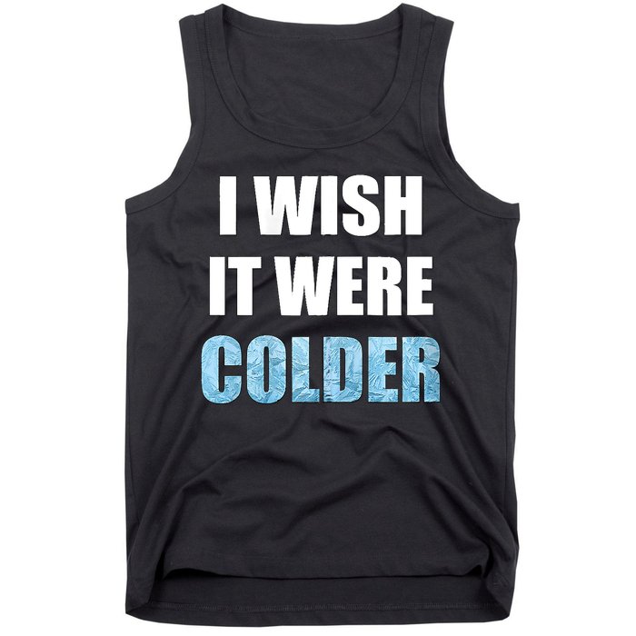 I Wish It Were Colder Funny Ice Cold Snowy Weather Tank Top