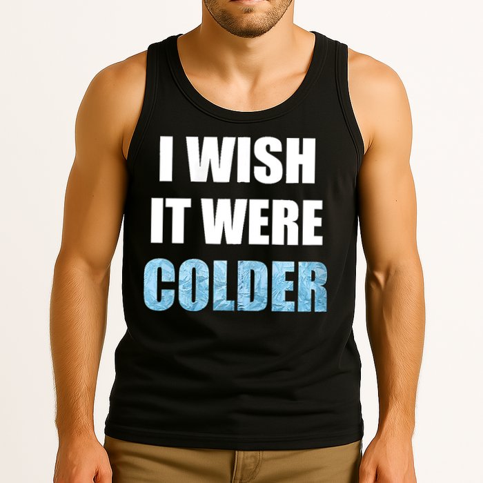 I Wish It Were Colder Funny Ice Cold Snowy Weather Tank Top