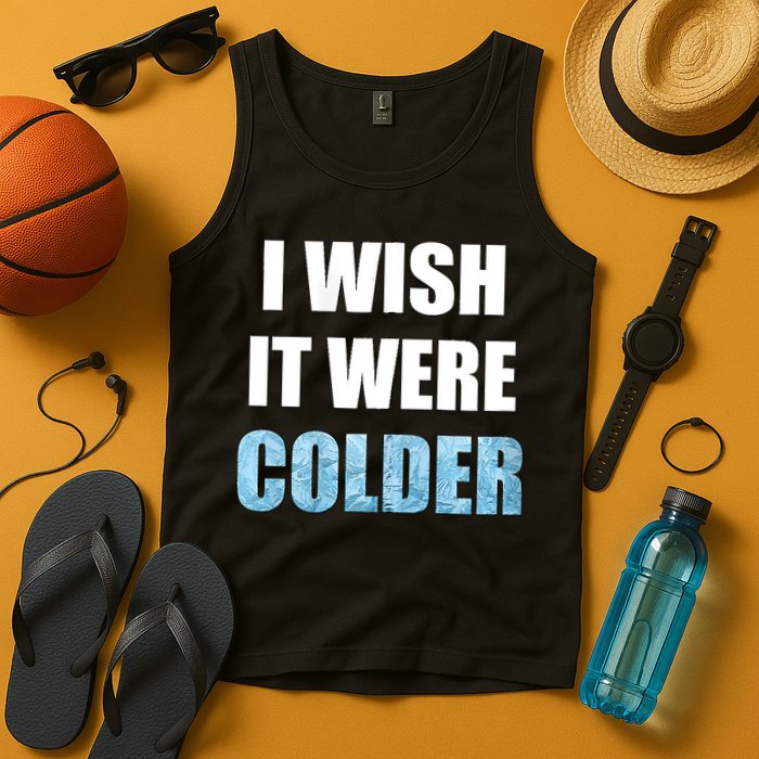 I Wish It Were Colder Funny Ice Cold Snowy Weather Tank Top