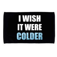 I Wish It Were Colder Funny Ice Cold Snowy Weather Microfiber Hand Towel