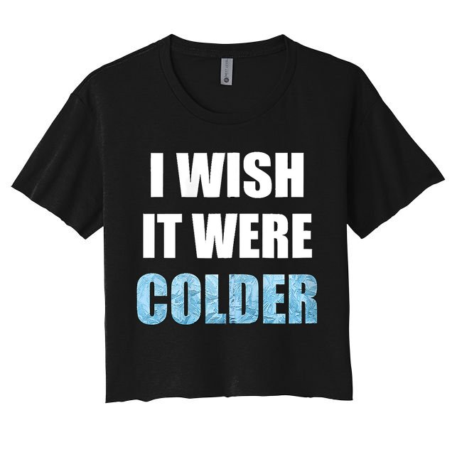 I Wish It Were Colder Funny Ice Cold Snowy Weather Crop Top