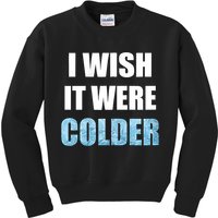 I Wish It Were Colder Funny Ice Cold Snowy Weather Kids Sweatshirt