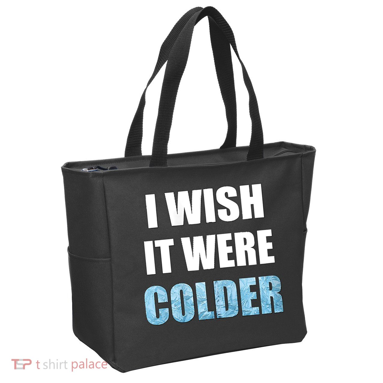 I Wish It Were Colder Funny Ice Cold Snowy Weather Zip Tote Bag