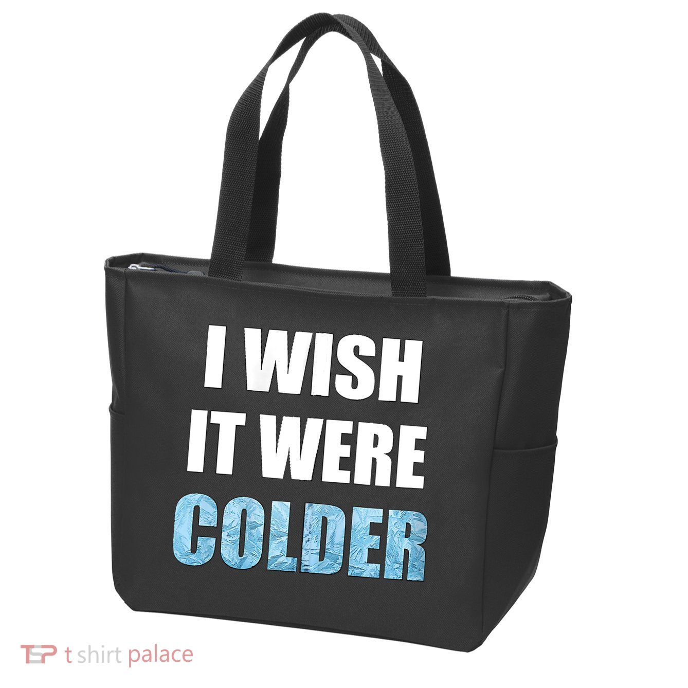 I Wish It Were Colder Funny Ice Cold Snowy Weather Zip Tote Bag