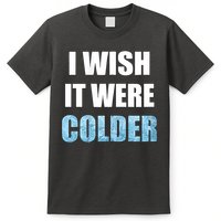 I Wish It Were Colder Funny Ice Cold Snowy Weather T-Shirt