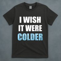 I Wish It Were Colder Funny Ice Cold Snowy Weather T-Shirt