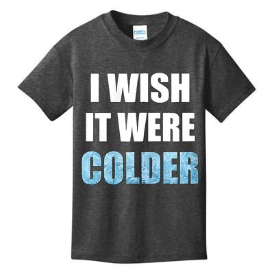 I Wish It Were Colder Funny Ice Cold Snowy Weather Kids T-Shirt