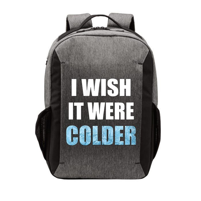 I Wish It Were Colder Funny Ice Cold Snowy Weather Vector Backpack