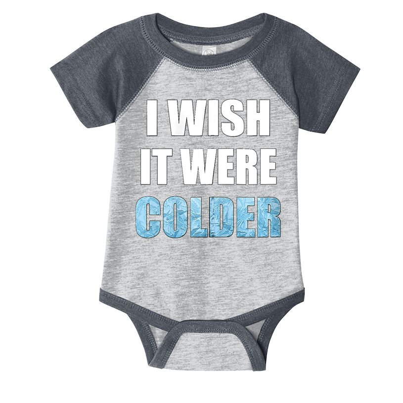 I Wish It Were Colder Funny Ice Cold Snowy Weather Infant Baby Jersey Bodysuit