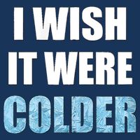 I Wish It Were Colder Funny Ice Cold Snowy Weather Infant Baby Jersey Bodysuit
