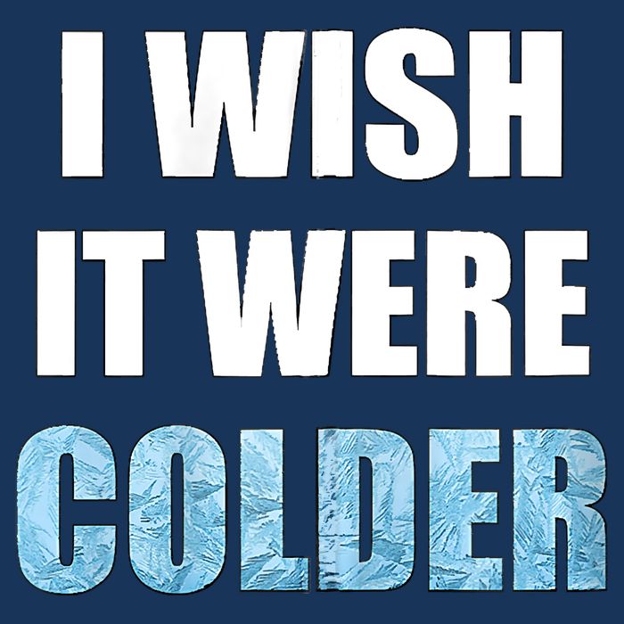 I Wish It Were Colder Funny Ice Cold Snowy Weather Infant Baby Jersey Bodysuit