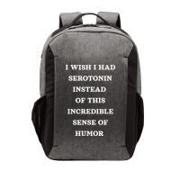 I Wish I Had Serotonin Instead Of This Incredible Sense Of Humor Tees Vector Backpack