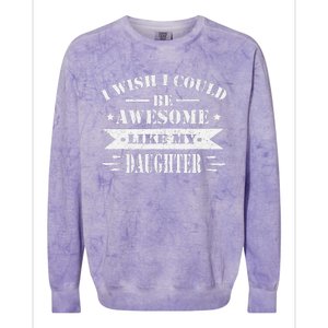 I Wish I Could Be Awesome Like My Daughter Funny Fathers Day Colorblast Crewneck Sweatshirt