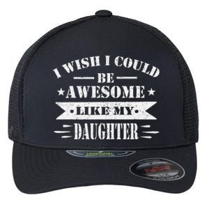 I Wish I Could Be Awesome Like My Daughter Funny Fathers Day Flexfit Unipanel Trucker Cap