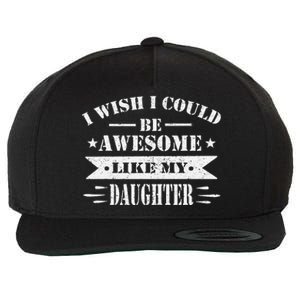 I Wish I Could Be Awesome Like My Daughter Funny Fathers Day Wool Snapback Cap