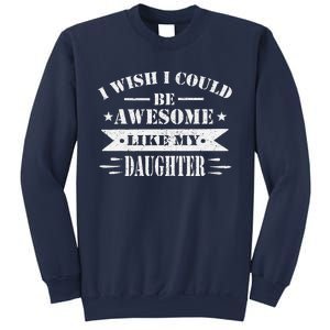 I Wish I Could Be Awesome Like My Daughter Funny Fathers Day Sweatshirt