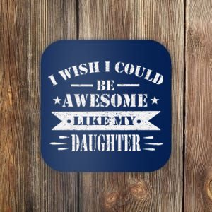 I Wish I Could Be Awesome Like My Daughter Funny Fathers Day Coaster