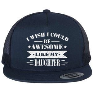 I Wish I Could Be Awesome Like My Daughter Funny Fathers Day Flat Bill Trucker Hat