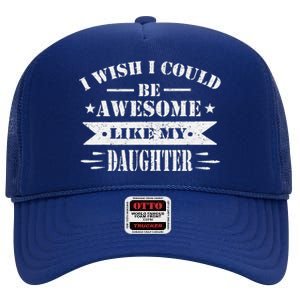 I Wish I Could Be Awesome Like My Daughter Funny Fathers Day High Crown Mesh Back Trucker Hat