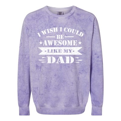 I Wish I Could Be Awesome Like My Dad Funny Fathers Day Gift Colorblast Crewneck Sweatshirt