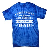 I Wish I Could Be Awesome Like My Dad Funny Fathers Day Gift Tie-Dye T-Shirt