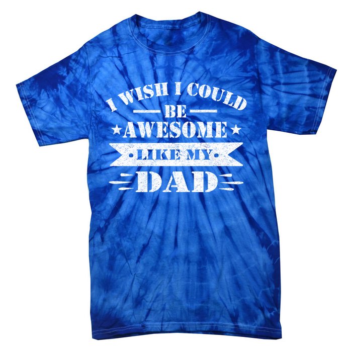 I Wish I Could Be Awesome Like My Dad Funny Fathers Day Gift Tie-Dye T-Shirt