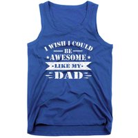 I Wish I Could Be Awesome Like My Dad Funny Fathers Day Gift Tank Top