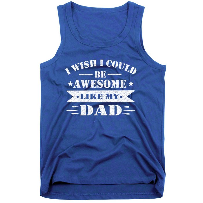 I Wish I Could Be Awesome Like My Dad Funny Fathers Day Gift Tank Top