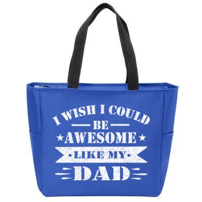 I Wish I Could Be Awesome Like My Dad Funny Fathers Day Gift Zip Tote Bag