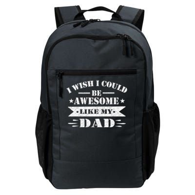 I Wish I Could Be Awesome Like My Dad Funny Fathers Day Gift Daily Commute Backpack