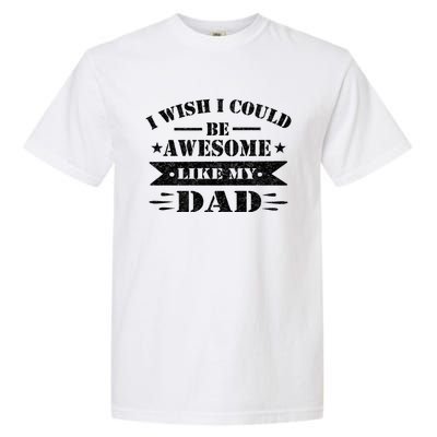 I Wish I Could Be Awesome Like My Dad Funny Fathers Day Gift Garment-Dyed Heavyweight T-Shirt