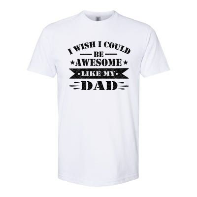 I Wish I Could Be Awesome Like My Dad Funny Fathers Day Gift Softstyle CVC T-Shirt