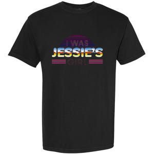 I Was JessieS Girl T 80S Retro Garment-Dyed Heavyweight T-Shirt