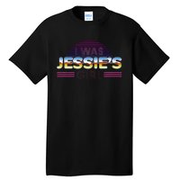 I Was JessieS Girl T 80S Retro Tall T-Shirt