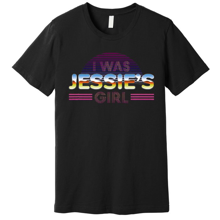 I Was JessieS Girl T 80S Retro Premium T-Shirt