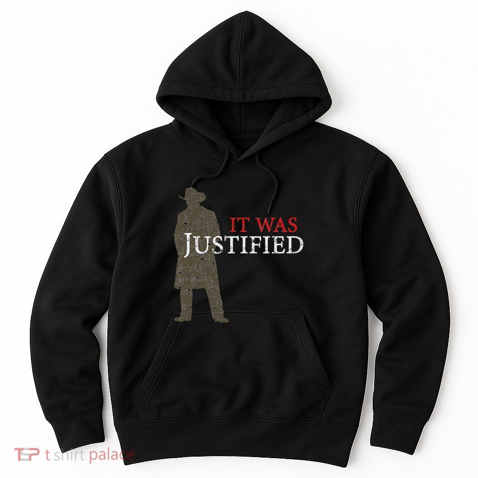 It Was Justified Hoodie