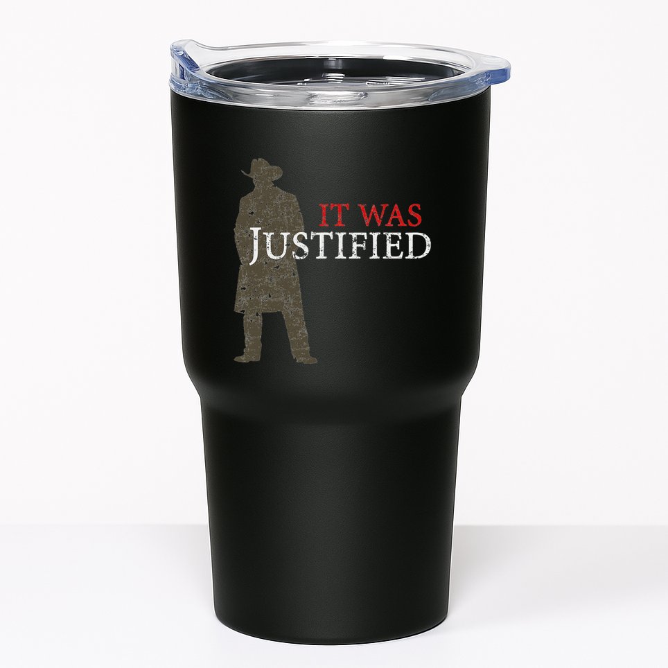 It Was Justified Tumbler