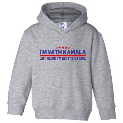 IM With Kamala Just Kidding Not Idiot Republicans For Trump Toddler Hoodie