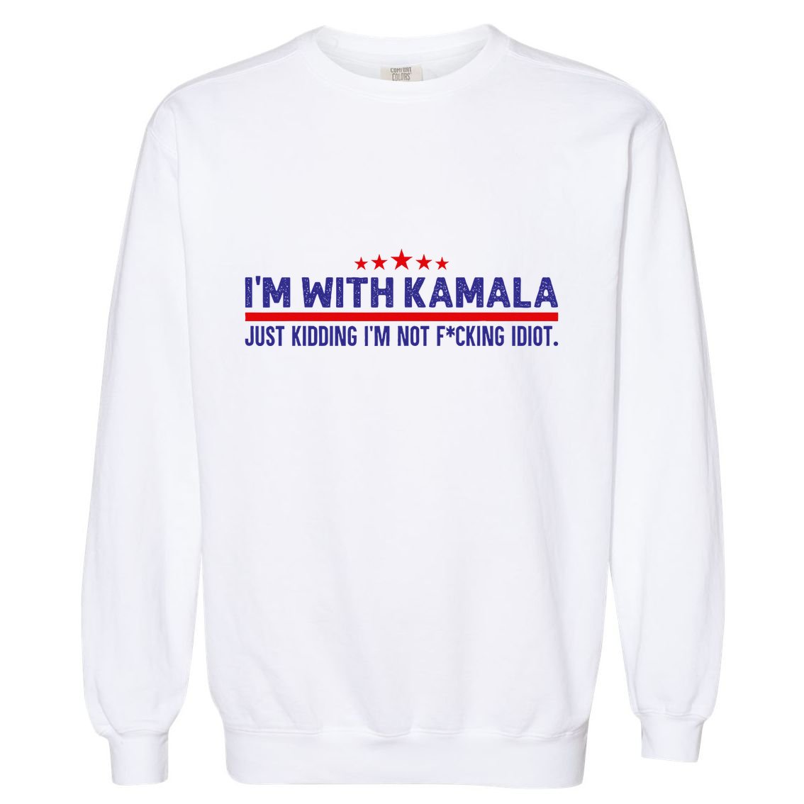 IM With Kamala Just Kidding Not Idiot Republicans For Trump Garment-Dyed Sweatshirt