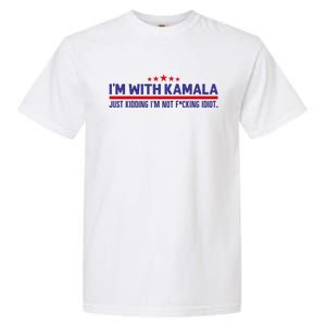 IM With Kamala Just Kidding Not Idiot Republicans For Trump Garment-Dyed Heavyweight T-Shirt