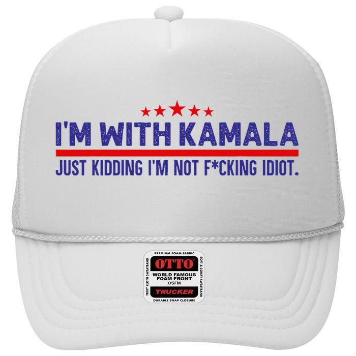 IM With Kamala Just Kidding Not Idiot Republicans For Trump High Crown Mesh Back Trucker Hat