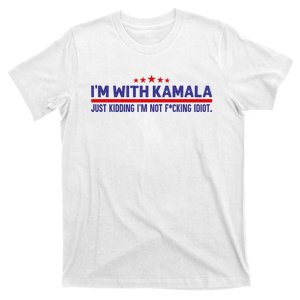 IM With Kamala Just Kidding Not Idiot Republicans For Trump T-Shirt