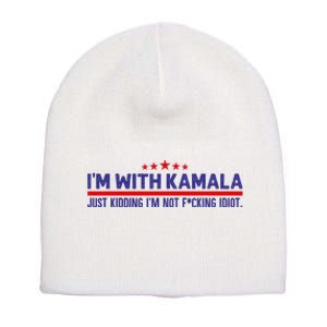 IM With Kamala Just Kidding Not Idiot Republicans For Trump Short Acrylic Beanie