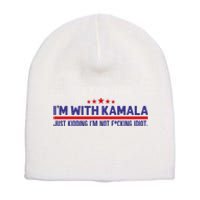 IM With Kamala Just Kidding Not Idiot Republicans For Trump Short Acrylic Beanie