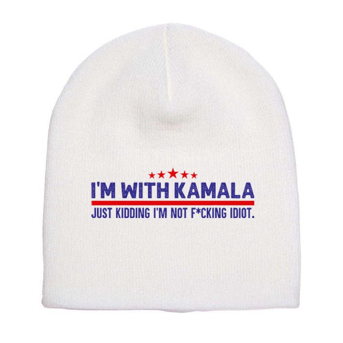 IM With Kamala Just Kidding Not Idiot Republicans For Trump Short Acrylic Beanie