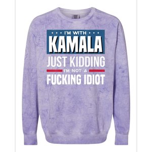 Im With Kamala Just Kidding Im Not A Fucking Idiot Colorblast Crewneck Sweatshirt