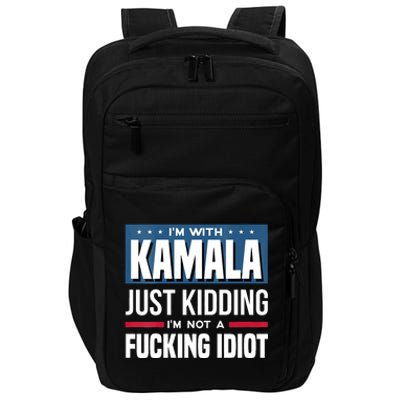 Im With Kamala Just Kidding Im Not A Fucking Idiot Impact Tech Backpack