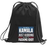 Im With Kamala Just Kidding Im Not A Fucking Idiot Sweatshirt Cinch Pack Bag